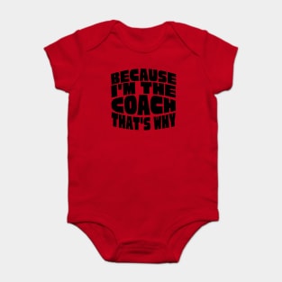 Because I'm The Coach Baby Bodysuit
